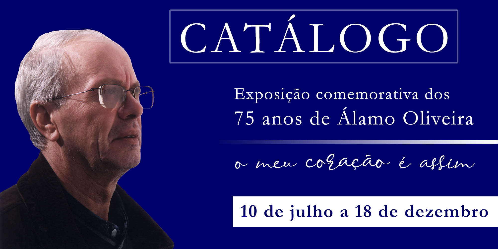 O Meu Coração é Assim – Catálogo da Exposição comemorativa dos 75 anos de Álamo Oliveira