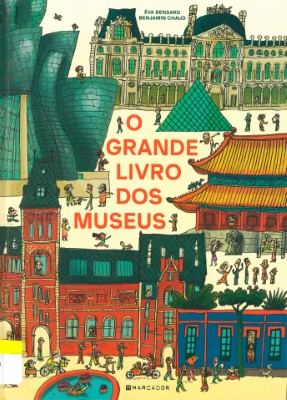 O grande livro dos museus, de Éva Bensard e Benjamin Chaud