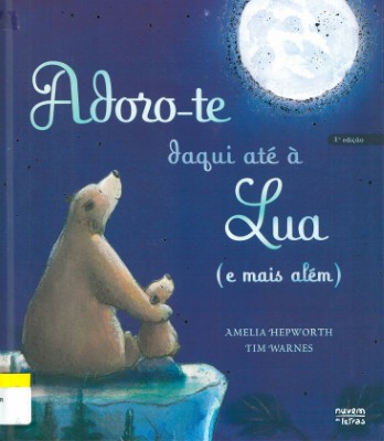 Adoro-te daqui até à Lua (e mais além) de Amelia Hepworth e Tim Warnes